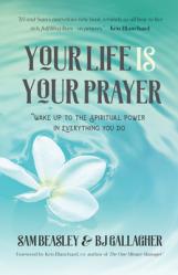  Your Life Is Your Prayer: Wake Up to the Spiritual Power in Everything You Do (Meditations, Affirmations, for Readers of 90 Days of Power Prayer or En 