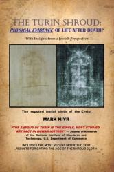  The Turin Shroud: Physical Evidence of Life After Death?: (With Insights from a Jewish Perspective) 