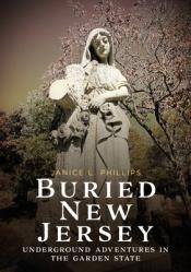  Buried New Jersey: Underground Adventures in the Garden State 