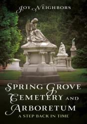  Spring Grove Cemetery and Arboretum: A Step Back in Time 