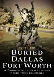  Buried Dallas-Fort Worth: A Photographic Journey Through North Texas Cemeteries 