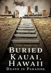  Buried Kauai, Hawaii: Death in Paradise 