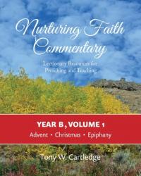  Nurturing Faith Commentary, Year B, Volume 1: Lectionary Resources for Preaching and Teaching: Advent, Christmas, Epiphany 