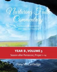  Nurturing Faith Commentary, Year B, Volume 3: Lectionary Resource for Preaching and Teaching-Season after Pentecost: Proper 1-14 