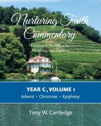  Nurturing Faith Commentary, Year C, Volume 1: Lectionary Resources for Preaching and Teaching: Advent, Christmas, Epiphany 