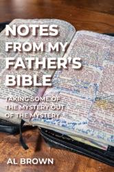 Notes from My Father\'s Bible: Taking Some of the Mystery Out of the Mystery 
