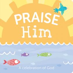  Praise Him: A Celebration of God 