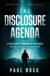  The Disclosure Agenda: A Green Beret\'s Warning to the Church about Ufos, Aliens, and Their Emerging Religion 