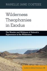  Wilderness Theophanies in Exodus: The Wonder and Wildness of Yahweh\'s Appearance in the Wilderness 
