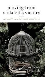  Moving from Violated to Victory: A Sexual Trauma Survivors Somatic Series 