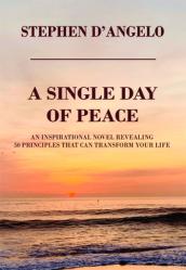  A Single Day of Peace: An Inspirational Novel Revealing 50 Principles That Can Transform Your Life 