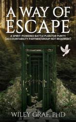  A Way of Escape: A Spirit-Powered Battle Plan for Purity (Accountability Partner/Group Not Required!) 