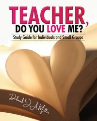  Teacher, Do You Love Me?: Study Guide for Individuals and Small Groups 