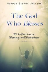  The God Who Blesses: 50 Reflections on Blessings and Blessedness 