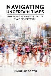  Navigating Uncertain Times: Surprising Lessons from the Time of Jeremiah 