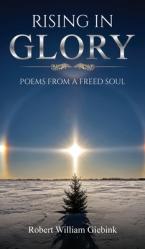  Rising In Glory: Poems from a Freed Soul 