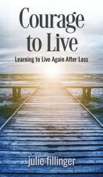  Courage to Live: Learning to Live Again After Loss 