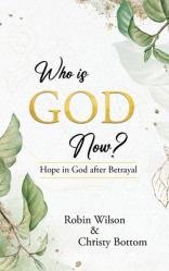  Who is God Now?: Hope in God After Betrayal 