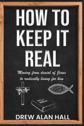  How To Keep it Real: Moving from Denial of Jesus to Radically Living for Him 