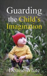  Guarding the Child\'s Imagination 