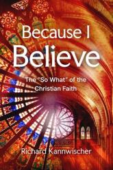  Because I Believe: The So What of the Christian Faith 