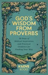  God\'s Wisdom from Proverbs: 30 Days of Biblical Inspiration and Practical Guidance for Finding Your Way 