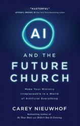  AI and the Future Church: Make Your Ministry Irreplaceable in a World of Artificial Everything 