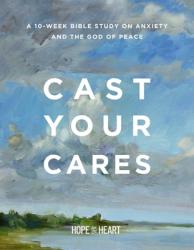  Cast Your Cares: A 10-Week Bible Study on Anxiety and the God of Peace 