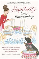  Hospitality Over Entertaining: A Practical Guide to Hospitality, Connection, and the Power of the Imperfect Table 