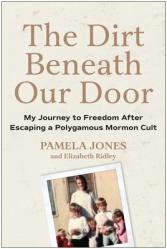  The Dirt Beneath Our Door: My Journey to Freedom After Escaping a Polygamous Mormon Cult 