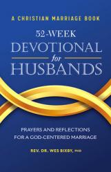  A Christian Marriage Book - 52-Week Devotional for Husbands: Prayers and Reflections for a God-Centered Marriage 