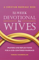  A Christian Marriage Book - 52-Week Devotional for Wives: Prayers and Reflections for a God-Centered Marriage 