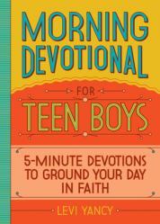  Morning Devotional for Teen Boys: 5-Minute Devotions to Ground Your Day in Faith 