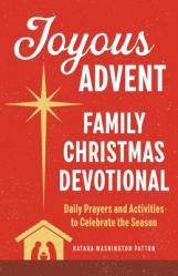  Joyous Advent: Family Christmas Devotional: Daily Prayers and Activities to Celebrate the Season 