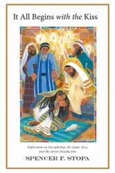  It All Begins with the Kiss: Reflections on Discipleship, the Judas Kiss, and the Seven Deadly Sins 
