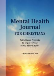  Mental Health Journal for Christians: Faith-Based Prompts to Improve Your Mind, Body & Spirit 
