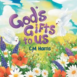  God\'s Gifts To Us: A Children\'s Picture Book About Our Daily Blessings 