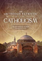  The Orthodox Patristic Witness Concerning Catholicism 