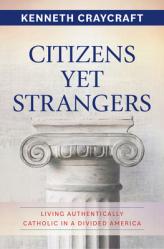  Citizens Yet Strangers: Living Authentically Catholic in a Divided America 