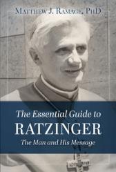  The Essential Guide to Ratzinger: The Man and His Message 