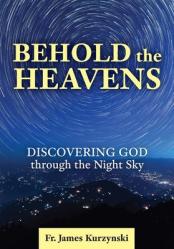  Behold the Heavens: Discovering God Through the Night Sky 