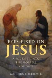  Eyes Fixed on Jesus, Volume 1: A Journey Into the Gospels 