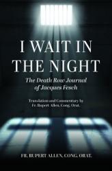  I Wait in the Night: The Death Row Journal of Jacques Fesch 