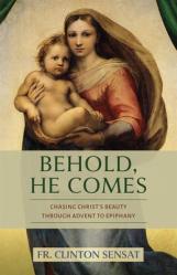  Behold, He Comes: Chasing Christ\'s Beauty Through Advent to Epiphany 
