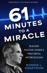  61 Minutes to a Miracle: Blessed Fulton Sheen\'s Prayerful Intercession 