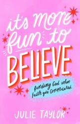  It\'s More Fun to Believe: Finding God When Faith Gets Complicated 