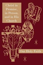  Christ in Promise, in Person, and in His Church: Our Holy Faith Series 