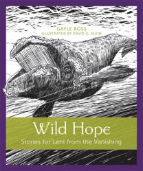  Wild Hope: Stories for Lent from the Vanishing 