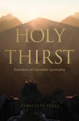  Holy Thirst: Essentials of Carmelite Spirituality 