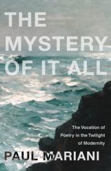  The Mystery of It All: The Vocation of Poetry in the Twilight of Modernity 